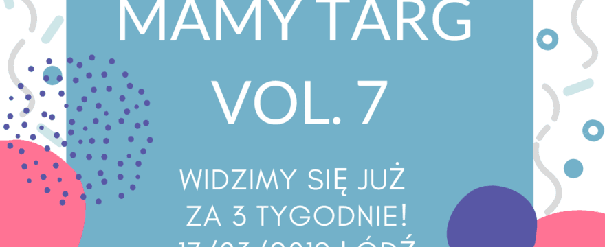 Już 17 marca rodzinne targi Mamy Targ!