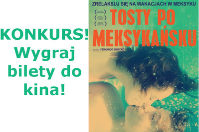 Tosty po meksykańsku- konkurs z biletami do kina! WYNIKI