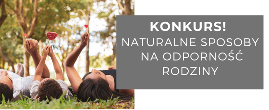 KONKURS: Naturalne sposoby na odporność mojej rodziny